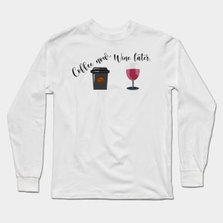 Coffee Now Wine Later Long Sleeve T-Shirt